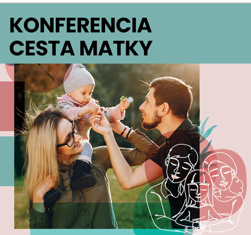 Konferencia Cesta matky Prednášky na tému tehotenstva, materstva, dojčenia a sebarozvoja Oddychová zóna: Wellness kútik Vstupné: 20 €
